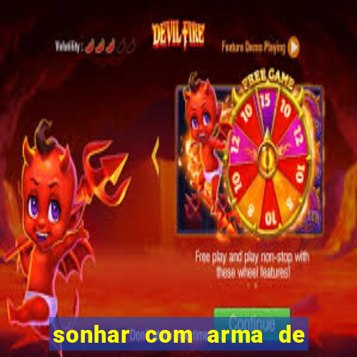 sonhar com arma de fogo no jogo do bicho